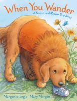 "When You Wander: A Search-and-rescue Dog Story" by Margarita Engle