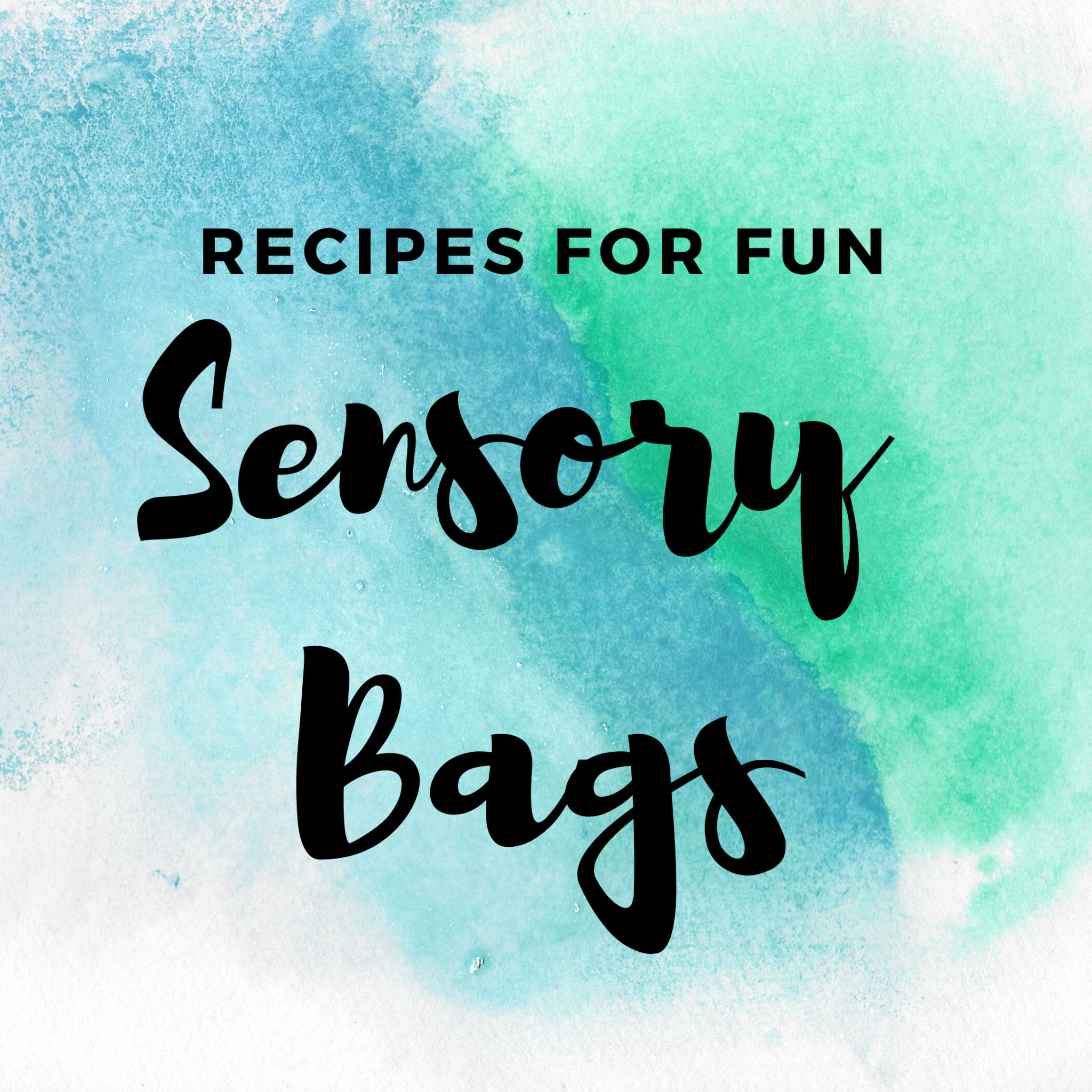 Text Recipes for Fun Sensory Bags on a blue and green watercolor background