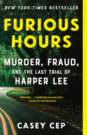 cover image for "Furious Hours: Murder, Fraud, and the Last Trial of Harper Lee" by Casey Cep