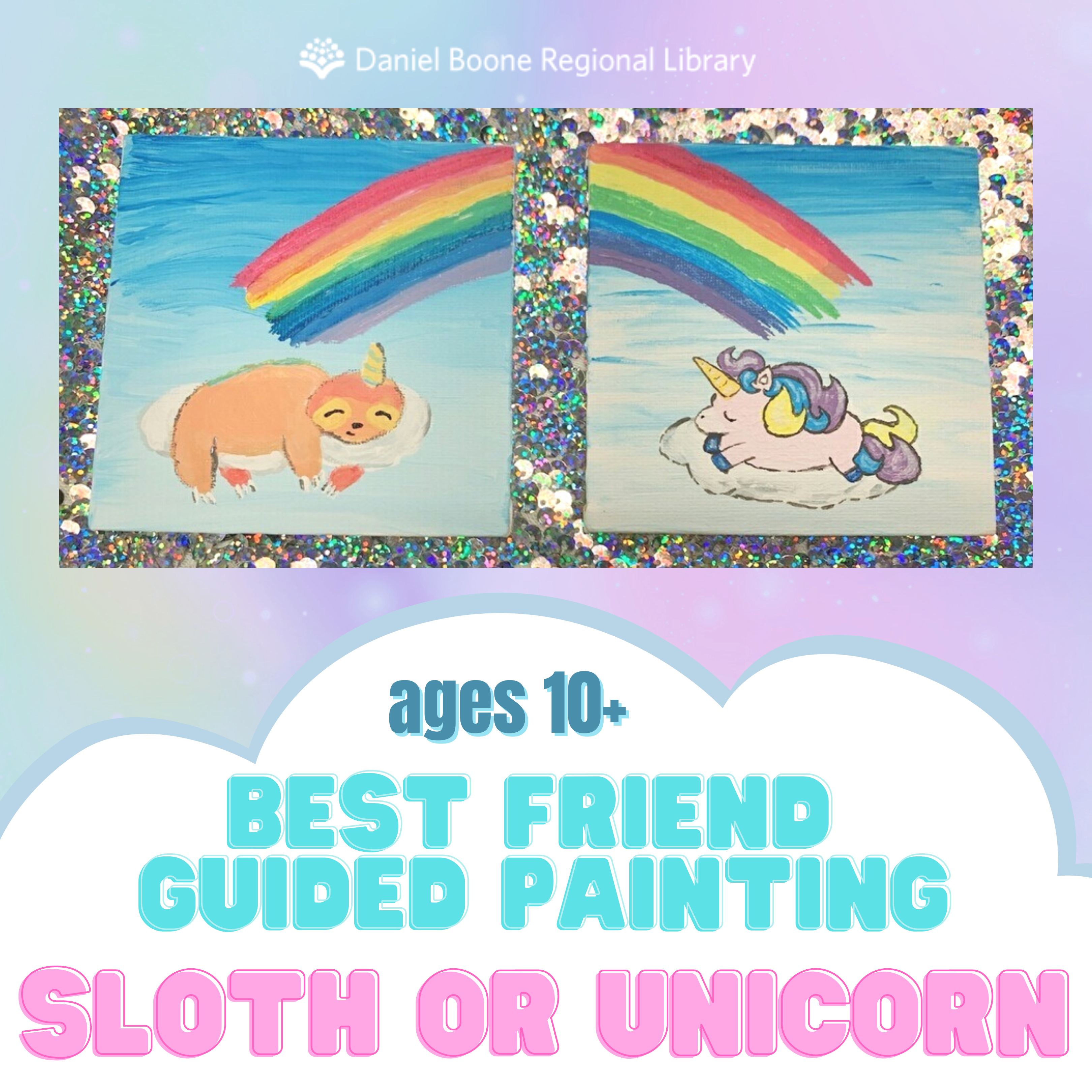 Image: Two paintings connected by a rainbow. Painting on the left has a slothicorn on a cloud and painting on the right is a unicorn on a cloud. Text: ages 10+ Best Friend Guided Painting Sloth or Unicorn