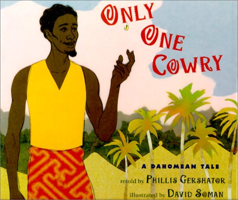 Cover of Only One Cowry, featuring a two-dimensional illustration of a Black man in a yellow top and orange and yellow patterned bottoms. The man is tossing a small yellow cowry shell in the air in front of a green landscape.