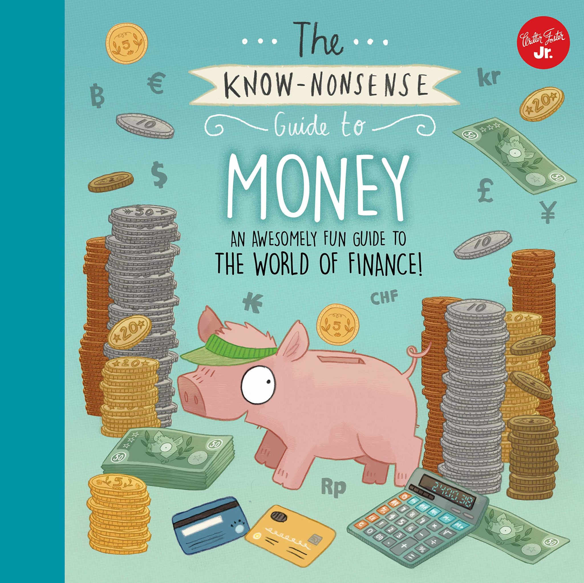 The cover of the children's book "The Know-Nonsense Guide to Money" features a smiling cartoon piggy bank surrounded by piles of coins, stacks of bills, credit cards, and a calculator. Coins and money symbols rain from the sky, and a coin falls into the hole in the piggy bank. 