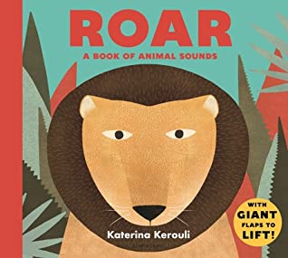 “Roar: a Book of Animal Sounds”  by Karerina Kerouli