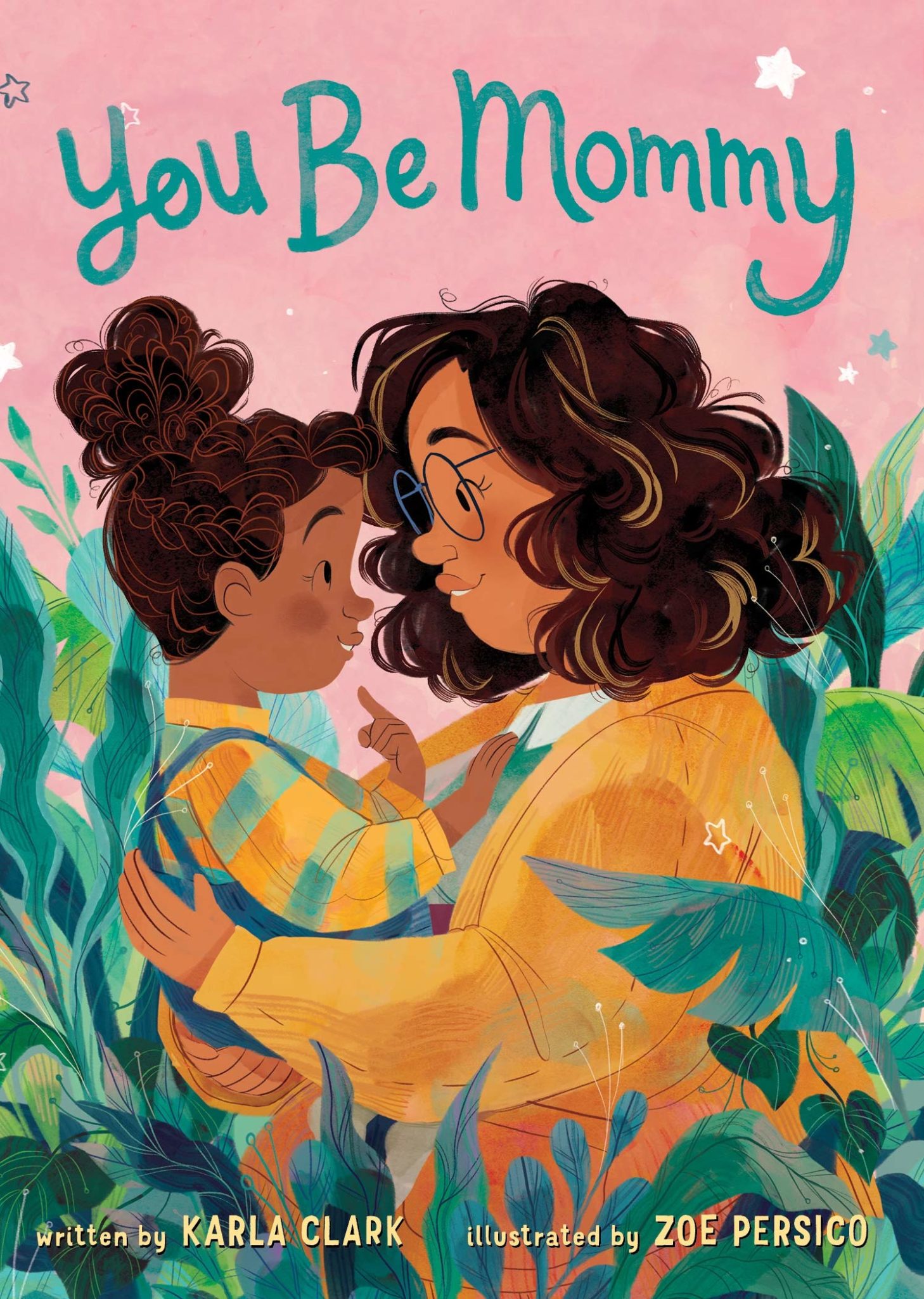 The cover of the picture book "You Be Mommy" features a mother holding her young daughter as they look into each other's eyes. They are surrounded by plants and leaves.