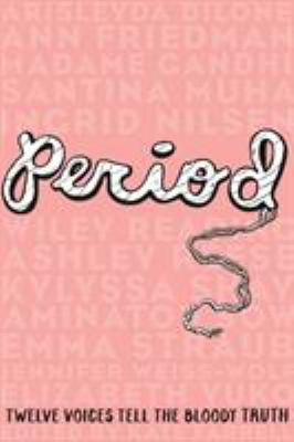 Period: Twelve Voices Tell the Bloody Truth by various authors, edited by Kate Farrell