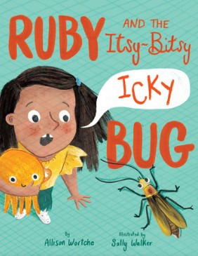 "Ruby and the Itsy Bitsy Icky Bug" by Allison Wortcha