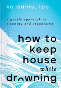 How to Keep House While Drowning by KC Davis book cover