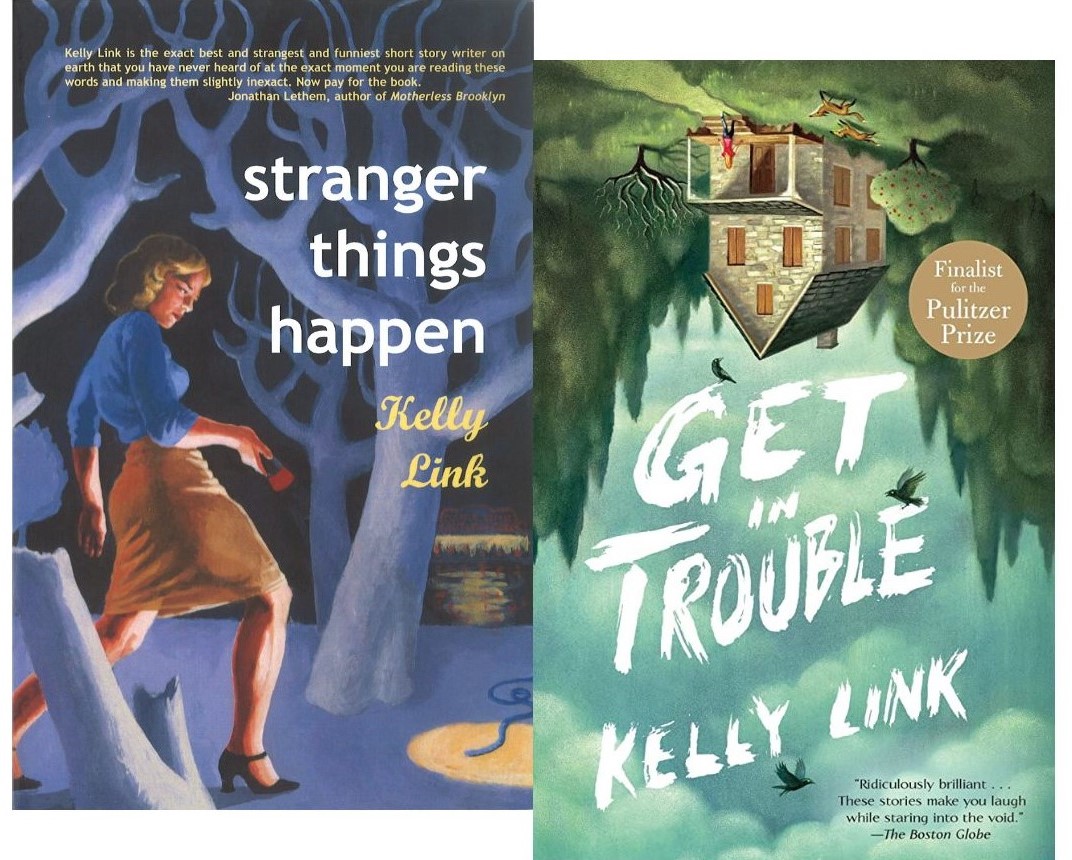 Covers for author Kelly Link's short-story collections "Stranger Things Happen" and "Get In Trouble." The cover for "Stranger Things Happen" features a white woman in a blue-purple sweater, yellow pencil skirt and black kitten heels walking through a dark blue-purple forest with a flashlight in her hand. The cover for "Get in Trouble" features an upside-down image of a dilapidated house in a clearing in the woods with a human figure walking toward the house's front door and two foxes running across the front yard. 