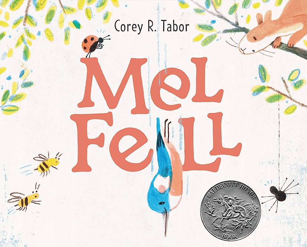 Cover of the picture book "Mel Fell" by Corey R. Tabor. A blue, white, and pink kingfisher chick falls/flies down the center of the page while various woodland creatures (including two bees, a lady bug, a black spider and a tawny squirrel) look on with concern. 