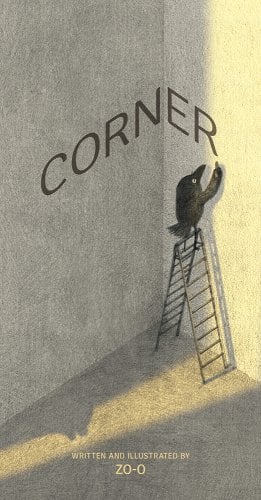 Cover of the picture book "Corner" by Zo-O. A black crow stands on a ladder and draws the word CORNER on the corner of two walls with black chalk. A shaft of sunlight casts a yellow glow across the grayscale illustration. 