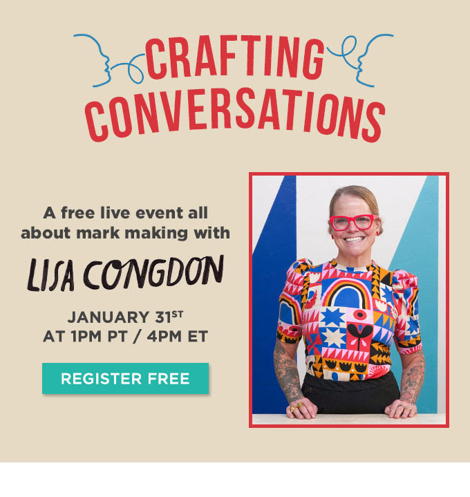 Crafting Conversations A free live event all about mark making with Lisa Congdon January 31st at 1pm PT/4pm ET Register Free