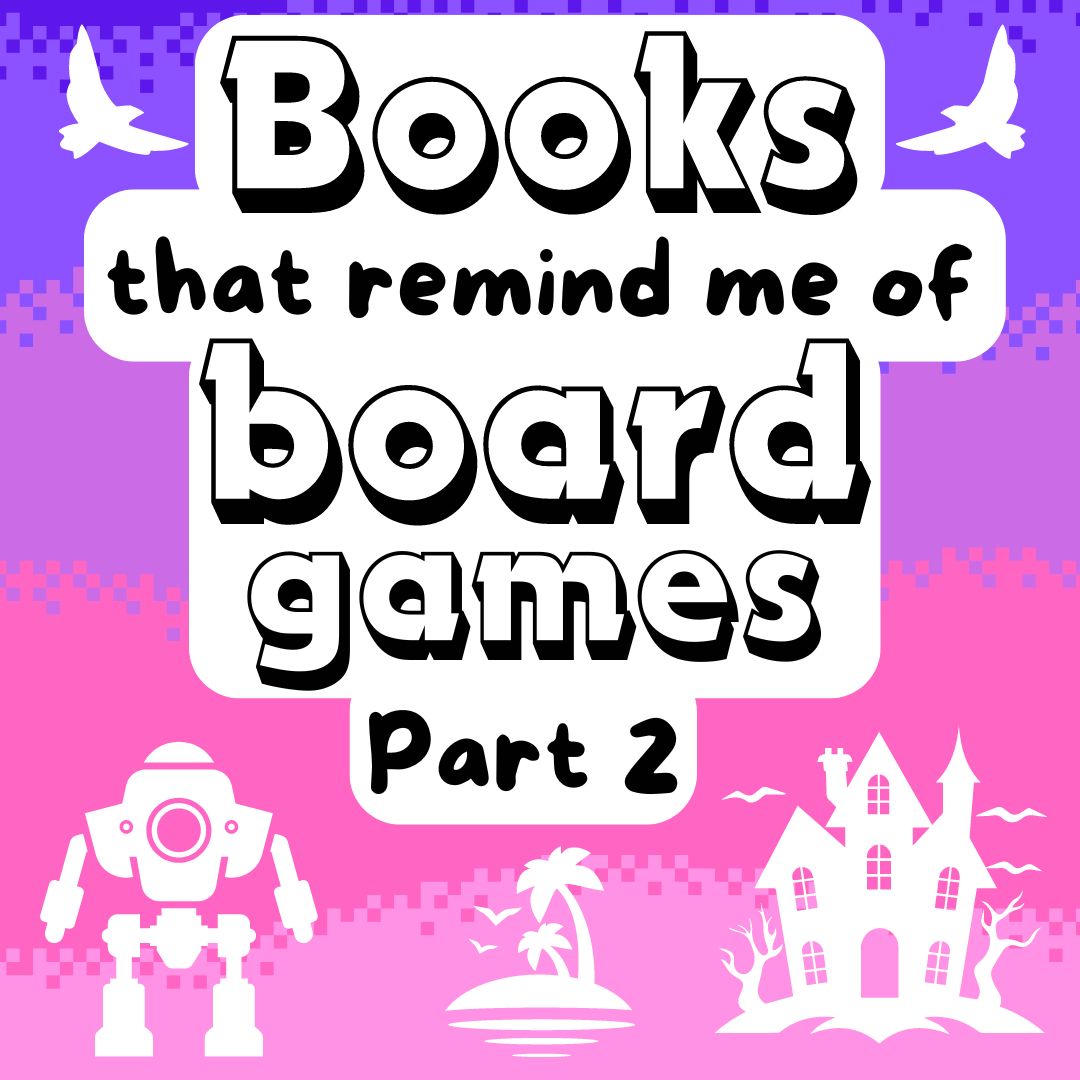 Cover image with "Books that remind me of board games part 2." Has images of birds, a mech, a haunted house, and a tropical island.