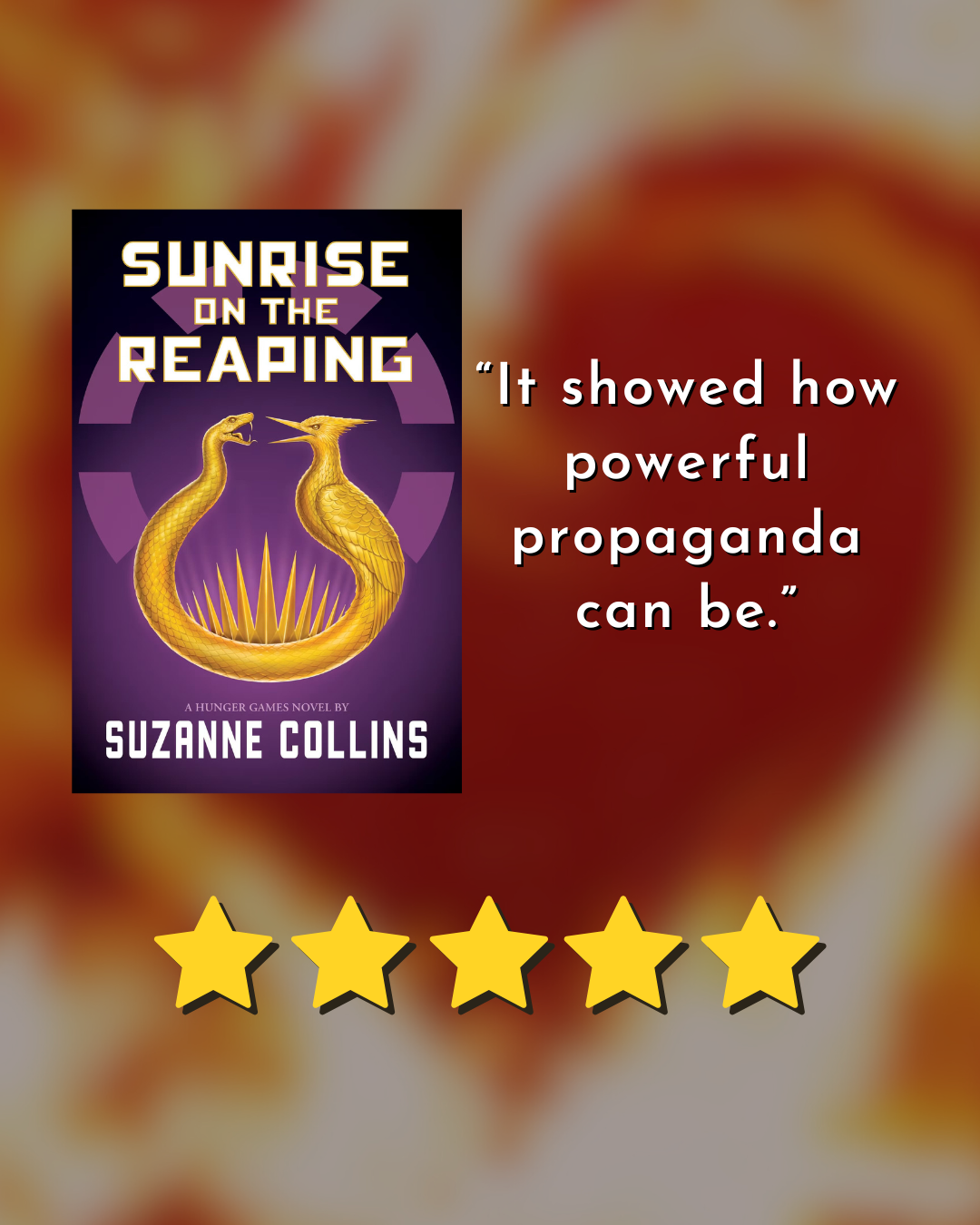 book cover for sunrise on the reaping by suzanne collins 5/5 stars “It showed how powerful propaganda can be.”