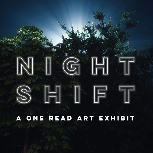 a dark background with illumination rising behind trees at the top, words saying "Night Shift: A One Read Art Exhibit"